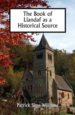 The Book of Llandaf as a Historical Source by Sims-Williams, Patrick