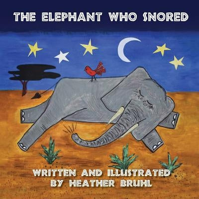 The Elephant Who Snored by Bruhl, Heather M.