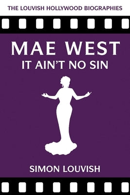 Mae West: It Ain't No Sin by Louvish, Simon