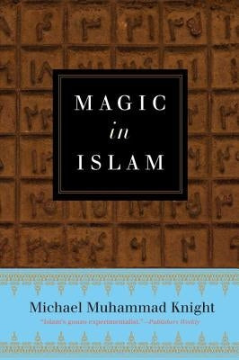 Magic in Islam by Knight, Michael Muhammad