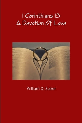 1 Corinthians 13: A Devotion Of Love by Sulzer, William D.