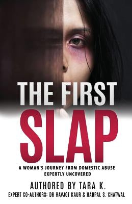 The First Slap: A Woman's Journey From Domestic Abuse - Expertly Uncovered by Kaur, Ravjot