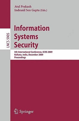 Information Systems Security: 5th International Conference, ICISS 2009 Kolkata, India, December 14-18, 2009 Proceedings by Prakash, Atul