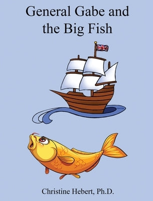 General Gabe and the Big Fish by Hebert, Christine