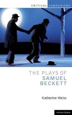 The Plays of Samuel Beckett by Weiss, Katherine