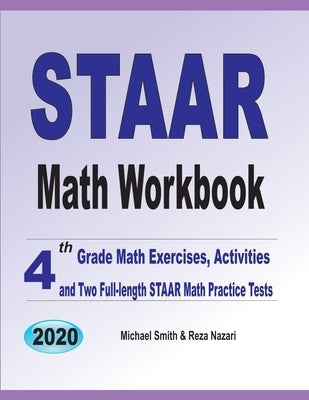 STAAR Math Workbook: 4th Grade Math Exercises, Activities, and Two Full-Length STAAR Math Practice Tests by Smith, Michael