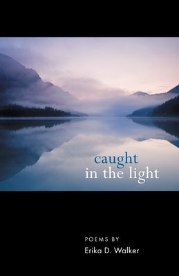 Caught in the Light by Walker, Erika D.