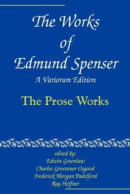 The Works of Edmund Spenser: A Variorum Edition by Spenser, Edmund