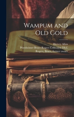 Wampum and Old Gold by Allen, Hervey 1889-1949