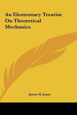 An Elementary Treatise On Theoretical Mechanics by Jeans, James H.