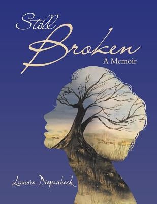 Still Broken: A Memoir by Diepenbeck, Leonora