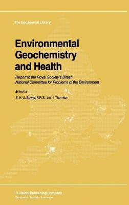 Environmental Geochemistry and Health: Report to the Royal Society's British National Committee for Problems of the Environment by Bowie, S. H.