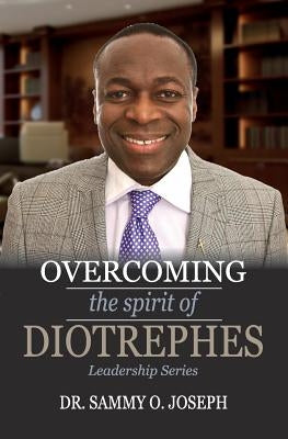 Overcoming the spirit of DIOTREPHES by Joseph, Sammy