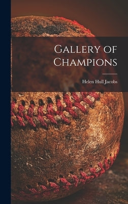 Gallery of Champions by Jacobs, Helen Hull 1908-1997