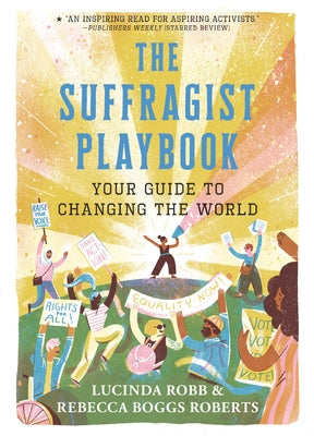 The Suffragist Playbook: Your Guide to Changing the World by Robb, Lucinda