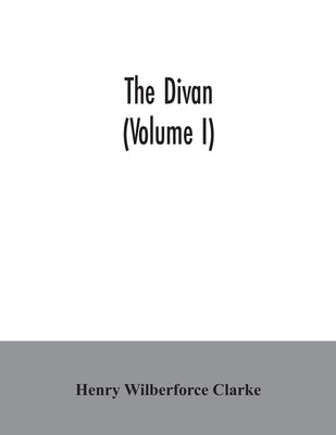 The Divan (Volume I) by Wilberforce Clarke, Henry