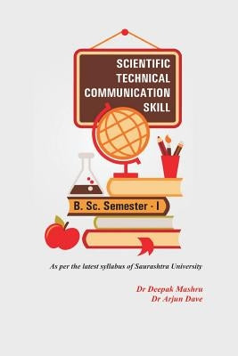 Scientific Technical Communication Skill: For BSc Semester 1 - Saurashtra University by Dave, Arjun
