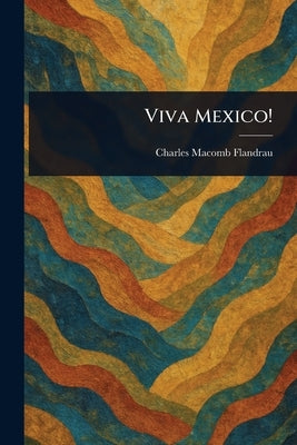 Viva Mexico! by Flandrau, Charles Macomb
