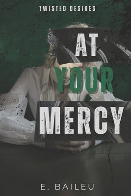 At Your Mercy: A Dark MM Romance by Baileu, E.