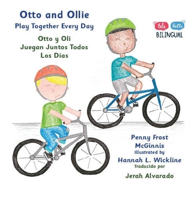Otto and Ollie Playing Together Every Day: Otto y Oli Juegan Juntos Todos Los Días by McGinnis, Penny Frost