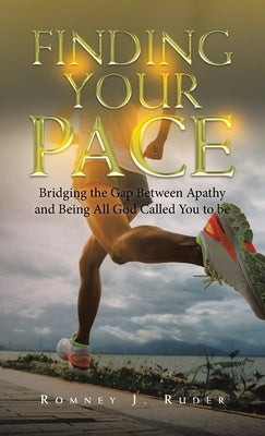Finding Your Pace: Bridging the Gap Between Apathy and Being All God Called You to Be by Ruder, Romney J.