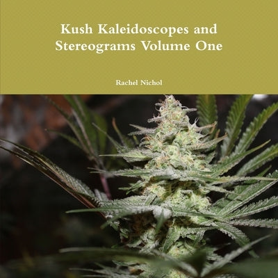 Kush Kaleidoscopes and Stereograms Volume One by Nichol, Rachel