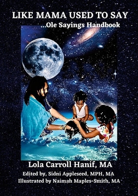 Like Mama Used to Say: ...Ole Sayings Handbook by Carroll Hanif, Lola