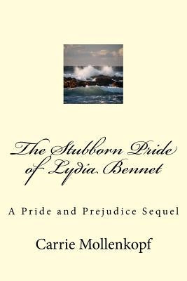 The Stubborn Pride of Lydia Bennet: A Pride and Prejudice Sequel by Mollenkopf, Carrie