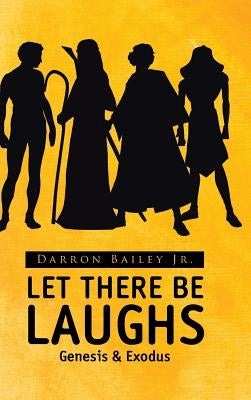 Let There Be Laughs: Genesis & Exodus by Bailey, Darron, Jr.