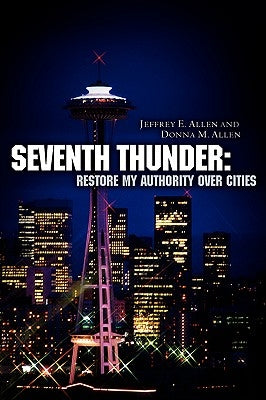 Seventh Thunder: Restore My Authority Over Cities by Allen, Jeffrey E.