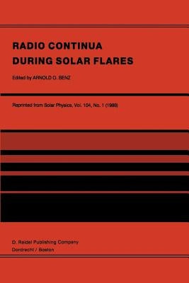 Radio Continua During Solar Flares: Selected Contributions to the Workshop Held at Duino Italy, May, 1985 by Benz, Arnold O.