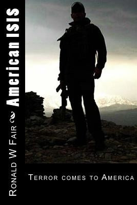 American ISIS: Book 3 Wayne Downing Series by Fair, Ronald W.