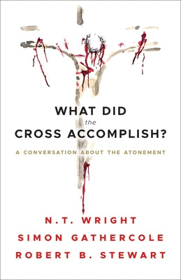 What Did the Cross Accomplish?: A Conversation about the Atonement by Gathercole, Simon