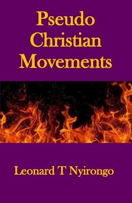 Pseudo Christian Movements: Are You and Your Church in Great Danger? by Nyirongo, Leonard Thomas