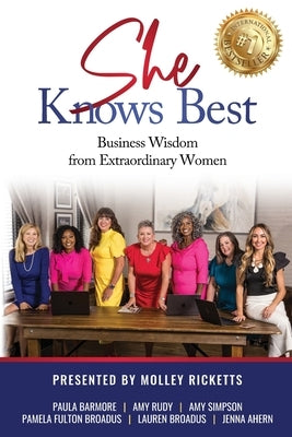 She Knows Best: Business Wisdom from Extraordinary Women by Ricketts, Molley
