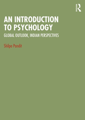 An Introduction to Psychology: Global Outlook, Indian Perspectives by Pandit, Shilpa