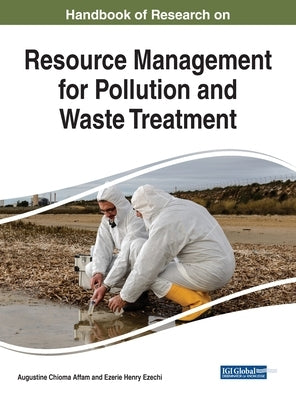 Handbook of Research on Resource Management for Pollution and Waste Treatment by Affam, Augustine Chioma