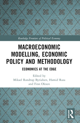 Macroeconomic Modelling, Economic Policy and Methodology: Economics at the Edge by Randrup Byrialsen, Mikael