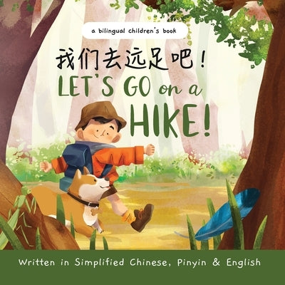Let's Go on a Hike - Written in Simplified Chinese, Pinyin, and English: A Bilingual Children's Book by Setiawan, Heru