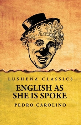 English as She Is Spoke by Pedro Carolino