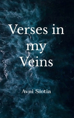 Verses in my Veins by Siotia, Avni