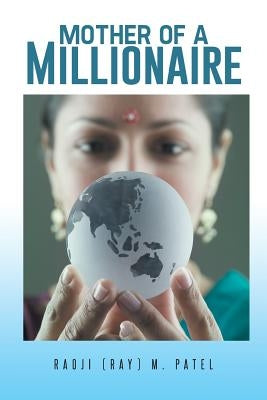 Mother of a Millionaire by Patel, Raoji (Ray) M.