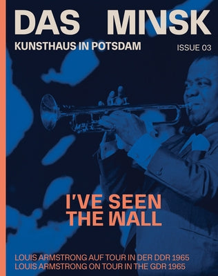 I've Seen the Wall: Louis Armstrong on Tour in the Gdr 1965: Das Minsk Issue 03 by Malavassi, Paola