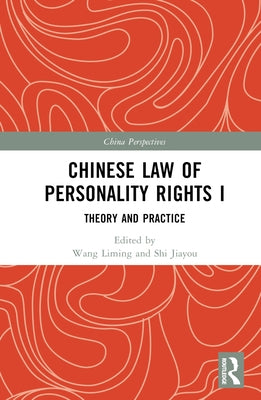 Chinese Law of Personality Rights I: Theory and Practice by Liming, Wang