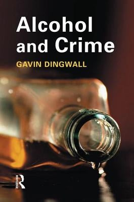 Alcohol and Crime by Dingwall, Gavin