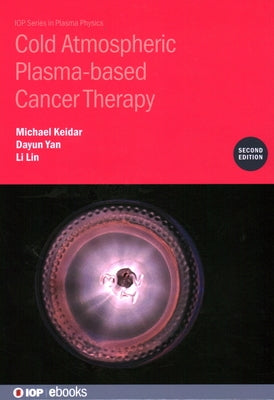 Cold Atmospheric Plasma-Based Cancer Therapy by Keidar, Michael