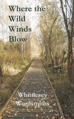 Where the Wild Winds Blow by Wordsmiths, Whittlesey