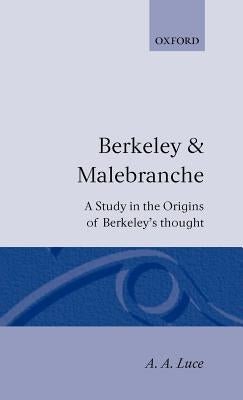 Berkeley & Malebranche - A Study in the Origins of Berkeley's Thought by Luce, A. a.