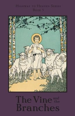 The Vine and the Branches: Highway to Heaven Series by Notre Dame, A. School Sister of