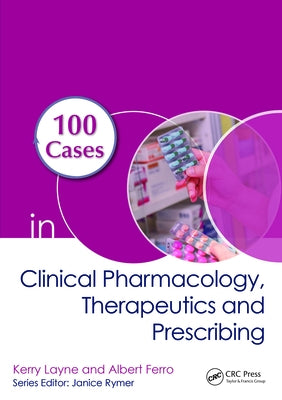 100 Cases in Clinical Pharmacology, Therapeutics and Prescribing by Layne, Kerry